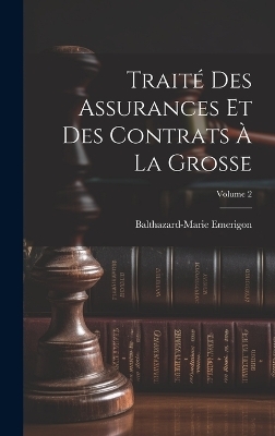 Traité Des Assurances Et Des Contrats À La Grosse; Volume 2