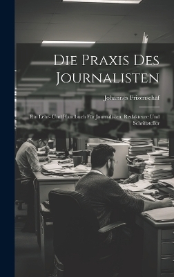 Die Praxis Des Journalisten - Johannes Frizenschaf