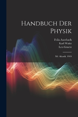 Handbuch Der Physik - Felix Auerbach, Leo Graetz, Karl Waitz