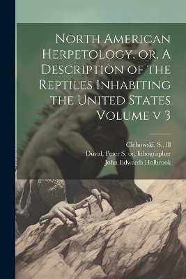 North American Herpetology, or, A Description of the Reptiles Inhabiting the United States Volume v 3 - Cichowski S Ill