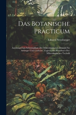 Das Botanische Practicum - Eduard Strasburger