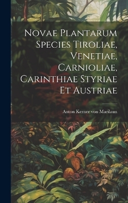 Novae Plantarum Species Tiroliae, Venetiae, Carnioliae, Carinthiae Styriae Et Austriae - 