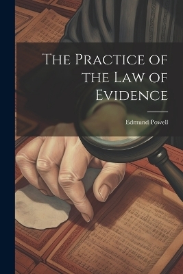 The Practice of the Law of Evidence - Edmund Powell