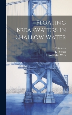 Floating Breakwaters in Shallow Water - J J Stoker, B Fleishman, L Weliczker Wells