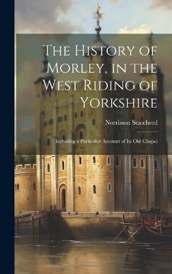 The History of Morley, in the West Riding of Yorkshire