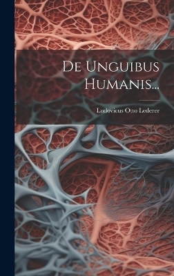 De Unguibus Humanis... - Ludovicus Otto Lederer