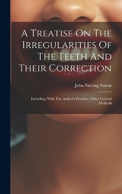 A Treatise On The Irregularities Of The Teeth And Their Correction