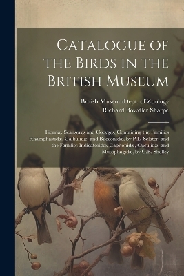 Catalogue of the Birds in the British Museum - Richard Bowdler Sharpe