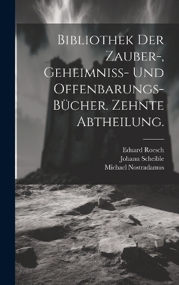Bibliothek der Zauber-, Geheimniss- und Offenbarungs-Bücher. Zehnte Abtheilung.