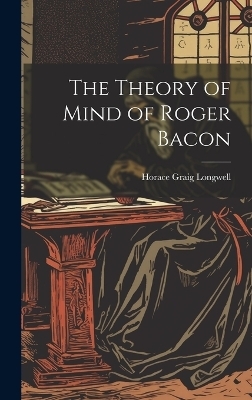 The Theory of Mind of Roger Bacon