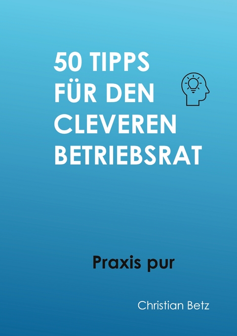 50 Tipps für Betriebsräte - Christian Betz