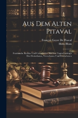 Aus Dem Alten Pitaval - Hans Blum, Fran&ccedil;ois Gayot de Pitaval