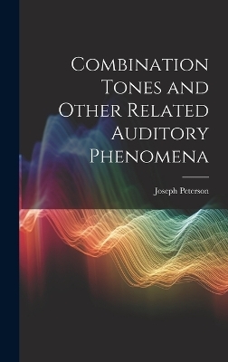 Combination Tones and Other Related Auditory Phenomena