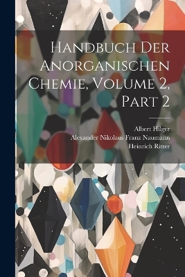 Handbuch Der Anorganischen Chemie, Volume 2, part 2 - Heinrich Ritter, Leopold Gmelin, Alexander Nikolaus Franz Naumann
