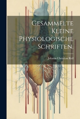 Gesammelte kleine physiologische Schriften.