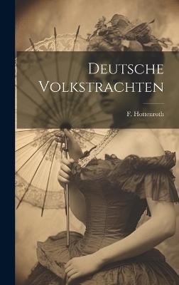 Deutsche Volkstrachten - F Hottenroth