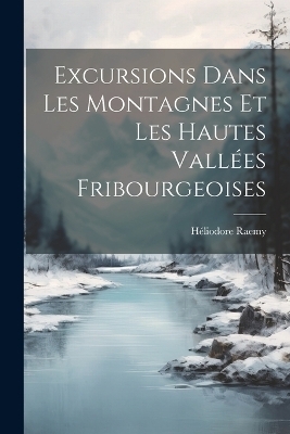 Excursions Dans Les Montagnes Et Les Hautes Vallées Fribourgeoises
