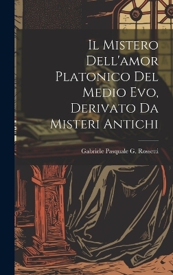 Il Mistero Dell'amor Platonico Del Medio Evo, Derivato Da Misteri Antichi