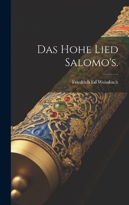 Das Hohe Lied Salomo's.