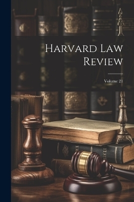 Harvard Law Review; Volume 21