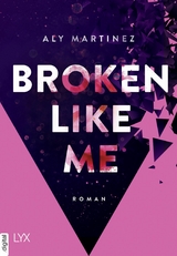Broken Like Me - Aly Martinez