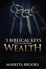 5 Biblical Keys to Unlocking Wealth - Markita Brooks