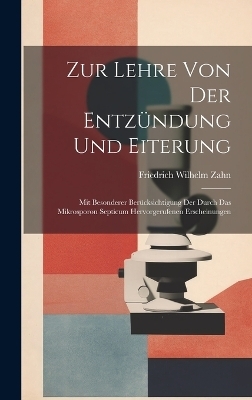 Zur Lehre Von Der Entz&uuml;ndung Und Eiterung - Friedrich Wilhelm Zahn