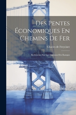 Des Pentes &Eacute;conomiques En Chemins De Fer - Charles de Freycinet