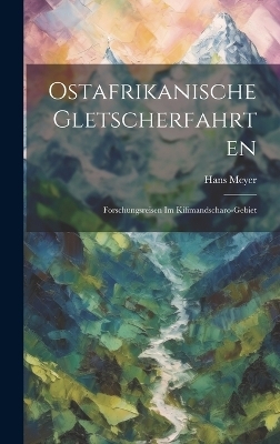 Ostafrikanische Gletscherfahrten - Hans Meyer
