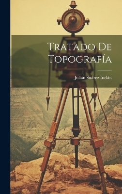 Tratado De Topograf&iacute;a - Juli&aacute;n Su&aacute;rez Incl&aacute;n