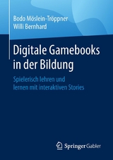 Digitale Gamebooks in der Bildung - Bodo M&ouml;slein-Tr&ouml;ppner, Willi Bernhard