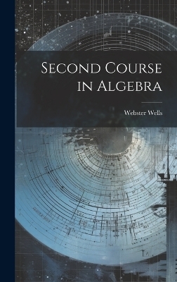 Second Course in Algebra - Webster Wells