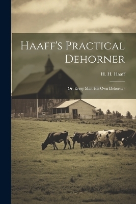 Haaff's Practical Dehorner - H H Haaff