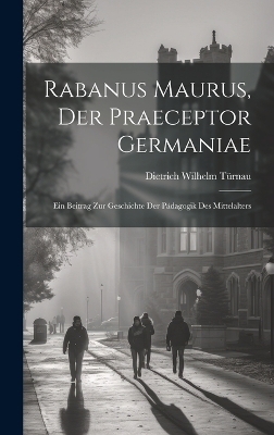 Rabanus Maurus, Der Praeceptor Germaniae