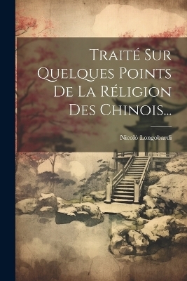 Traité Sur Quelques Points De La Réligion Des Chinois... - Nicolò Longobardi