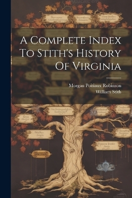 A Complete Index To Stith's History Of Virginia