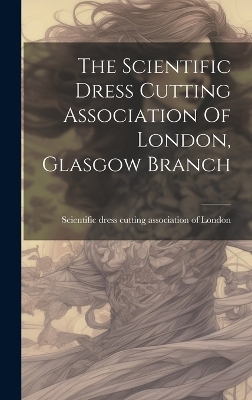 The Scientific Dress Cutting Association Of London, Glasgow Branch - 