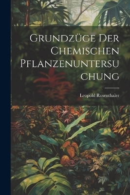 Grundzüge Der Chemischen Pflanzenuntersuchung