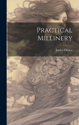 Practical Millinery - Jessica Ortner