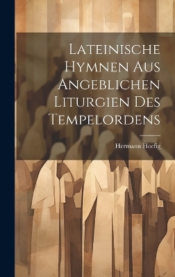 Lateinische Hymnen aus angeblichen Liturgien des Tempelordens