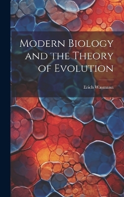 Modern Biology and the Theory of Evolution - Erich Wasmann