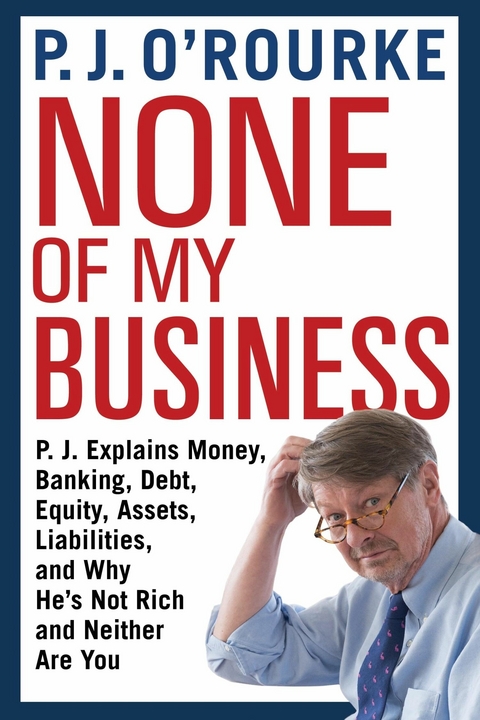 None of My Business -  P. J. O'Rourke