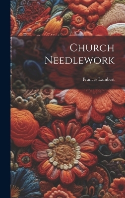 Church Needlework - Frances Lambert