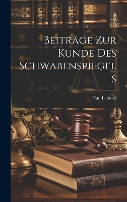 Beitr&auml;ge Zur Kunde Des Schwabenspiegels - Paul Laband