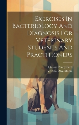 Exercises In Bacteriology And Diagnosis For Veterinary Students And Practitioners