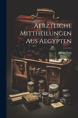 Aerztliche Mittheilungen aus Aegypten