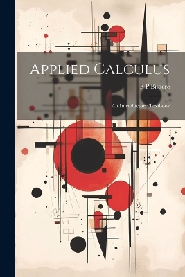 Applied Calculus; an Introductory Textbook - F P Bisacre