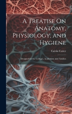 A Treatise On Anatomy, Physiology, and Hygiene