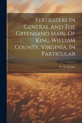 Fertilizers In General And The Greensand Marl Of King William County, Virginia, In Particular - 