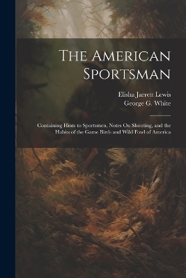 The American Sportsman - George G White, Elisha Jarrett Lewis